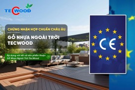 Gỗ nhựa TecWood đạt chứng nhận Hợp chuẩn CE châu Âu khẳng định uy tín và chất lượng